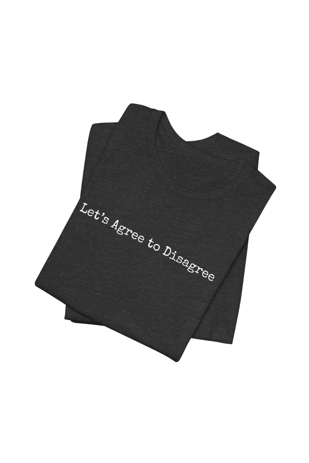 Let's Agree to Disagree T-Shirt