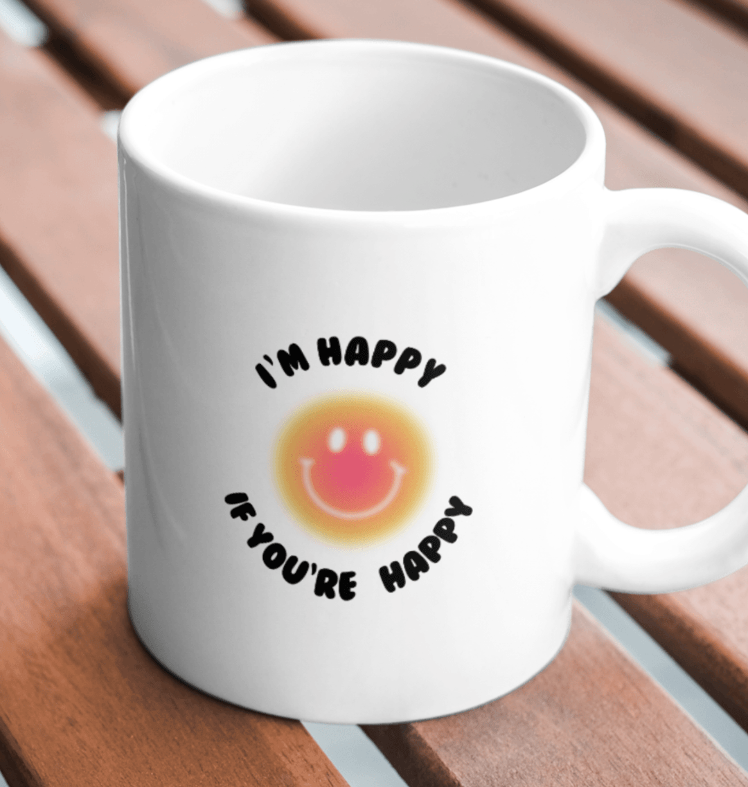 I'm Happy if You're Happy Coffee Mug